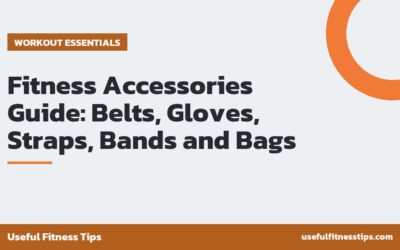 Fitness Accessories Guide: Belts, Gloves, Straps, Bands and Bags